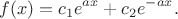 $$
f(x)=c_1 e^{ax}+c_2 e^{-ax}.
$$