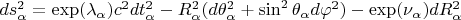 $ds^2_{\alpha}=\exp(\lambda_{\alpha})c^2dt_{\alpha}^2- R_{\alpha}^2(d\theta_{\alpha}^2+\sin^2\theta_{\alpha} d\varphi^2)-\exp(\nu_{\alpha})d R_{\alpha}^2$