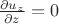 $\frac{\partial u_z}{\partial z}=0$