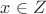 $x \in Z$