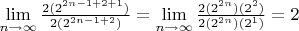 $\lim\limits_{n \to \infty}{\frac{2(2^{2n-1+2+1})}{2(2^{2n-1+2})}}=
\lim\limits_{n \to \infty}{\frac{2(2^{2n})(2^2)}{2(2^{2n})(2^1)}}=2$
