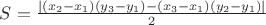 $S = \frac{|(x_2 - x_1)(y_3 - y_1) - (x_3 - x_1)(y_2 - y_1)|}{2}$