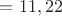 $=11,22$