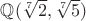 $\mathbb{Q}(\sqrt[7]{2},\sqrt[7]{5})$