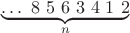 $\underbrace{\dots\ 8\ 5\ 6\ 3\ 4\ 1\ 2}\atop n$ $\underbrace{\dots\ 8\ 5\ 6\ 3\ 4\ 1\ 2}\atop n$