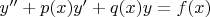 $y''+p(x)y'+q(x)y=f(x)$