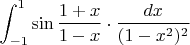 $\displaystyle\int_{-1}^1\sin\frac{1+x}{1-x}\cdot \dfrac{dx}{(1-x^2)^2}$