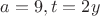 $a=9,t=2y$