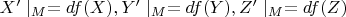 $X' \mid_M =df(X), Y' \mid_M =df(Y), Z' \mid_M =df(Z)$