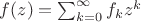 $f(z)=\sum_{k=0}^\infty f_kz^k$