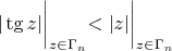 $$|\tg z|\biggl|_{z\in\Gamma_n}<|z|\biggl|_{z\in\Gamma_n}$$