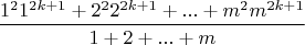 $$\frac {1^2 1^{2k+1}+2^2 2^{2k+1}+...+m^2 m^{2k+1}}{1+2+...+m}$