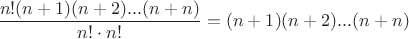 $\dfrac{n!(n+1)(n+2)...(n+n)}{n!\cdot n!}=(n+1)(n+2)...(n+n)$