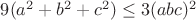 $9(a^2+b^2+c^2)\le3(abc)^2$