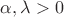 $\alpha, \lambda>0$