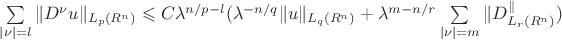 $\sum \limits_{|\nu|=l}\|D^\nu u\|_{L_p(R^n)}} \leqslant C \lambda^{n/p - l}(\lambda^{-n/q}\|u\|_{L_q(R^n)} + \lambda^{m - n/r}\sum \limits_{|\nu|=m}\|D^\nuu\|_{L_r(R^n)}})$