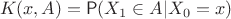 $$
K(x,A) = \mathsf{P}(X_1 \in A|X_0 = x)
$$