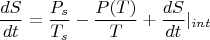 $$\frac {dS}{dt}=\frac {P_s}{T_s}-\frac {P(T)}{T}+\frac {dS}{dt}|_{int}$$