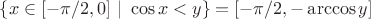 $\{x\in[-\pi/2,0]~|~\cos x<y\} = [-\pi/2, -\arccos y]$