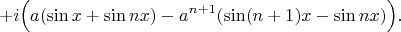 $$+i \Big( a ( \sin x + \sin nx) - a^{n+1} ( \sin (n+1)x - \sin nx) \Big).$$