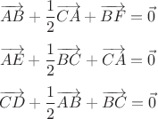 $$
\overrightarrow{AB}+\frac{1}{2}\overrightarrow{CA}+\overrightarrow{BF}=\vec{0}$$$$\overrightarrow{AE}+\frac{1}{2}\overrightarrow{BC}+\overrightarrow{CA}=\vec{0} $$$$ \overrightarrow{CD}+\frac{1}{2}\overrightarrow{AB}+\overrightarrow{BC}=\vec{0}$$