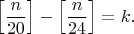 $$\Big [ \dfrac{n}{20}\Big] - \Big [ \dfrac{n}{24}\Big{]} = k.$$