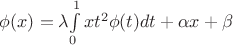 $\phi(x)=\lambda{\int\limits_0^1{xt^2{\phi(t)}dt}+\alpha{x}+\beta$