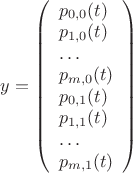 $\overbar y = \left( \begin{array}{l} p_{0,0}(t) \\ p_{1,0}(t) \\ &hellip; \\ p_{m,0}(t) \\ p_{0,1}(t) \\ p_{1,1}(t) \\ &hellip; \\ p_{m,1}(t)\end{array}\right)$