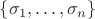$\{\sigma_1,\ldots,\sigma_n\}$