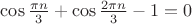 $\cos{\pi n\over3}+\cos{2\pi n\over3}-1=0$