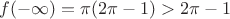 $f(-\infty)=\pi(2\pi-1)>2\pi -1$