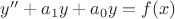 $y''+a_1y+a_0y=f(x)$