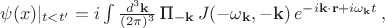 $\psi(x)|_{t<t'}=i\int \frac{d^3\mathbf{k}}{(2\pi)^3} \, \text{П}_{-\mathbf{k}} \, J(-\omega_{\mathbf{k}}, -\mathbf{k}) \, e^{-i\mathbf{k \cdot r}+i\omega_{\mathbf{k}} t} \, ,$