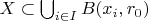 $X \subset \bigcup_{i \in I} B(x_i,r_0)$