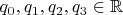 $q_0, q_1, q_2, q_3 \in \mathbb{R}$