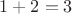 $1+2 = 3$