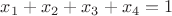 $x_1+x_2+x_3+x_4=1$