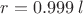 $r=0.999\,l$