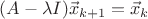 $(A-\lambda I)\vec x_{k+1}=\vec x_k$