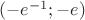 $(-e^{-1}; -e)$