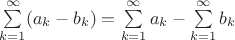 $\sum\limits_{k=1}^{\infty}(a_k-b_k)=\sum\limits_{k=1}^{\infty}a_k-\sum\limits_{k=1}^{\infty}b_k$ $\sum\limits_{k=1}^{\infty}(a_k-b_k)=\sum\limits_{k=1}^{\infty}a_k-\sum\limits_{k=1}^{\infty}b_k$