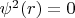 $\psi^2 (r) =0$
