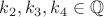 $ k_2, k_3, k_4 \in \mathbb{Q}$