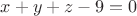 $x+y+z-9=0$