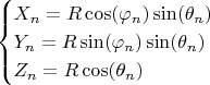 $$ \begin{cases} 
X_n = R \cos(\varphi_n) \sin(\theta_n) \\
Y_n = R \sin(\varphi_n) \sin(\theta_n) \\
Z_n = R \cos(\theta_n) \\
\end{cases}$$