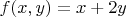 $f(x,y)=x + 2y$