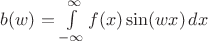 $b(w)=\int\limits_{- \infty}^{\infty}f(x)\sin(wx)\,dx$