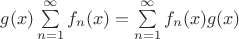 $g(x)\sum\limits_{n=1}^{\infty} f_n(x) = \sum\limits_{n=1}^{\infty} f_n(x)g(x)$