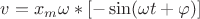 $v=x_m\omega * [-\sin(\omega t+\varphi)]$