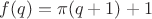 $f(q)=\pi(q+1)+1$